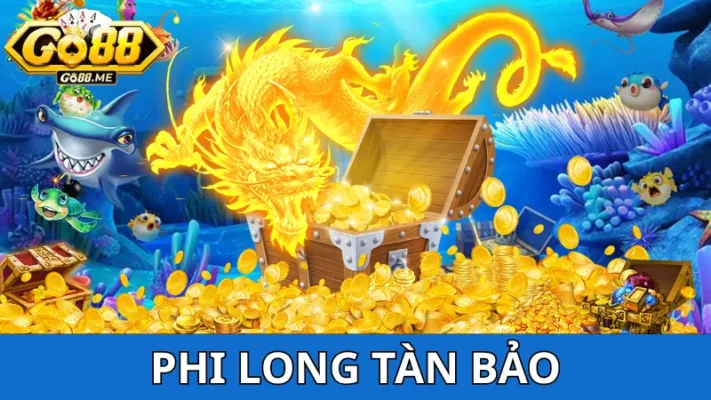 Bắn cá Phi Long Tàn bảo Go88 - Săn cá siêu cấp 2025 2 Bắn cá Phi Long Tàn Bảo Go88