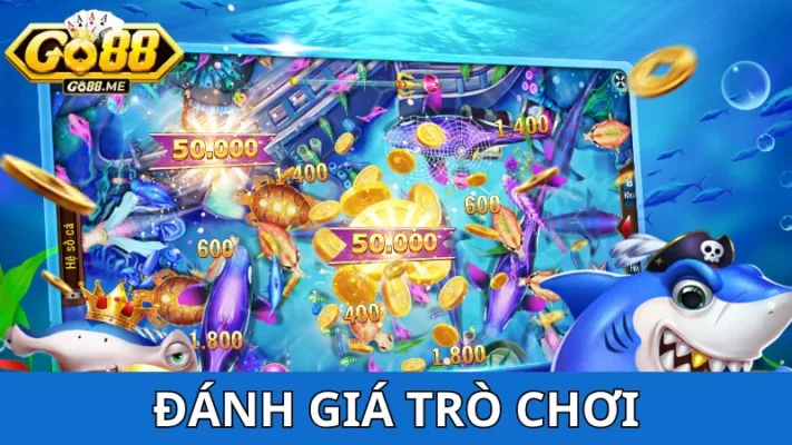 Chơi game bắn cá ăn xu Go88 - Nhận thưởng ngập tràn 4 Đánh giá trực quan game Bắn cá ăn xu tại Go88