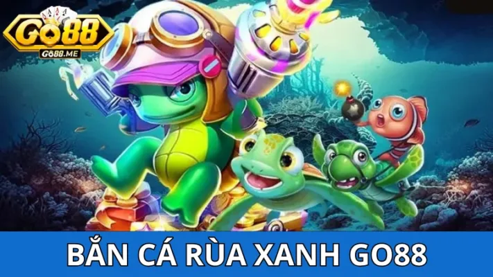 Bắn cá Rùa Xanh Go88 - Săn cá hay, nhận thưởng lớn! 2 Game Bắn cá Rùa Xanh Go88 có nhiều điểm đặc biệt